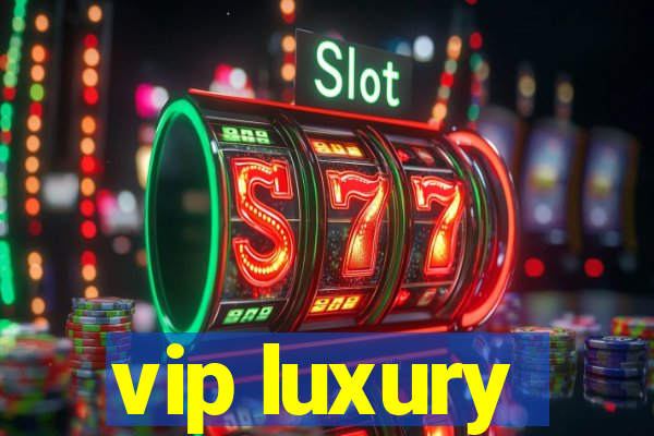 vip luxury